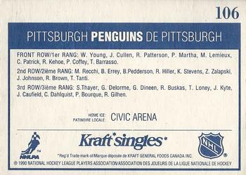 1990-91 Kraft #106 Pittsburgh Penguins TC, UER
Kraft Singles; UER: John Welday and Steve Latin not listed verso